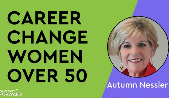 For Women Only – Life & Career Change Over 50