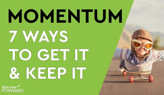 7 ways to get momentum in your life and how to keep it